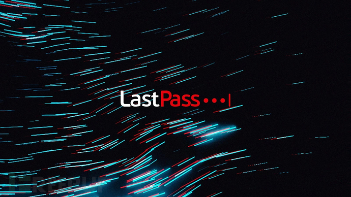 大事件！密码神器LastPass承认黑客窃取了客户数据